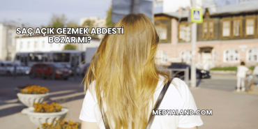 Saç Açık Gezmek Abdesti Bozar mı?