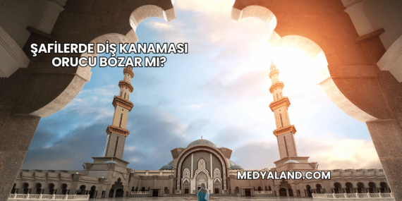 Şafilerde Diş Kanaması Orucu Bozar mı?