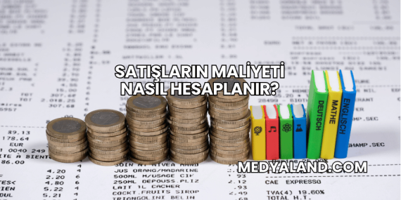 Satışların Maliyeti Nasıl Hesaplanır?
