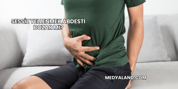 Sessiz Yellenmek Abdesti Bozar mı?