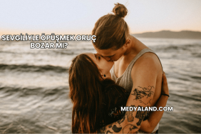 Sevgiliyle Öpüşmek Oruç Bozar mı?