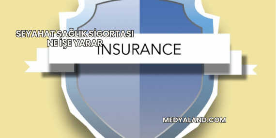 Seyahat Sağlık Sigortası Ne İşe Yarar