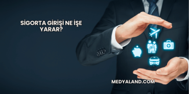 Sigorta Girişi Ne İşe Yarar?