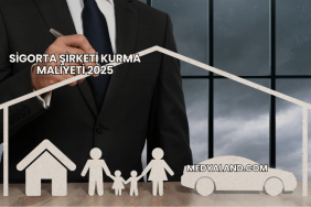 Sigorta Şirketi Kurma Maliyeti 2025