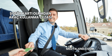Şoför Kartı Olmadan Araç Kullanma Cezası