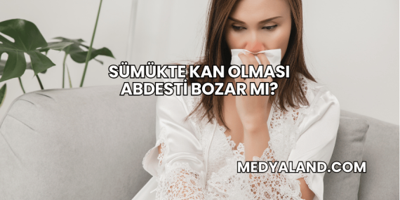 Sümükte Kan Olması Abdesti Bozar mı?