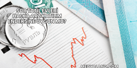 Sur Tatil Evleri Halka Arz Katılım Endeksine Uygun mu?