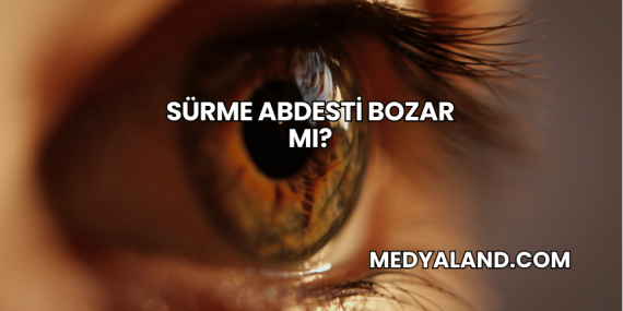 Sürme Abdesti Bozar mı?