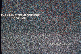 TV Ekran Titreme Sorunu Çözümü