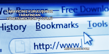 Tarayıcınız Kuruluşunuz Tarafından Yönetilmektedir Çözümü