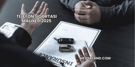 Telefon Sigortası Maliyeti 2025