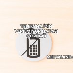 Telefona İzin Verilmiyor Hatası Çözümü
