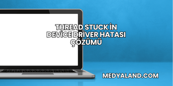 Thread Stuck in Device Driver Hatası Çözümü