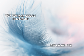 Tüy Yutmak Orucu Bozar mı?