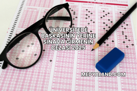 Üniversitede Başkasının Yerine Sınava Girmenin Cezası 2025