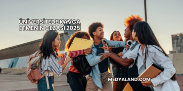 Üniversitede Kavga Etmenin Cezası 2025