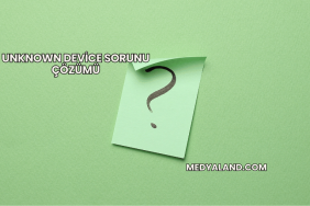 Unknown Device Sorunu Çözümü