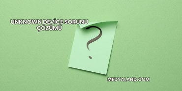 Unknown Device Sorunu Çözümü