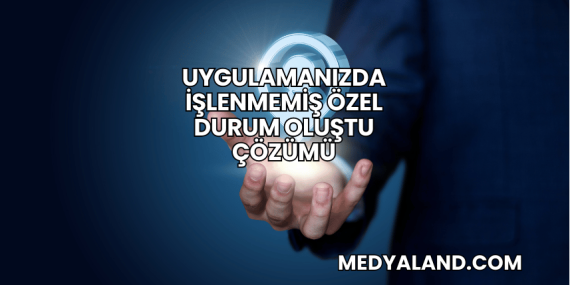 Uygulamanızda İşlenmemiş Özel Durum Oluştu Çözümü