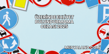 Üzerinde Ehliyet Bulundurmama Cezası 2025