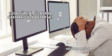 Uzun Süre Bilgisayara Bakmak Gözü Bozar mı?