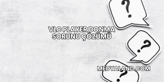 VLC Player Donma Sorunu Çözümü
