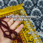 Vacibin Terki Namazı Bozar mı?