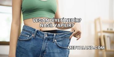Vegan Diyeti Nedir? Nasıl Yapılır?