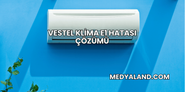 Vestel Klima E1 Hatası Çözümü
