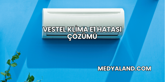 Vestel Klima E1 Hatası Çözümü