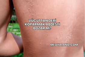 Vücuttan Deri Koparmak Abdesti Bozar mı?