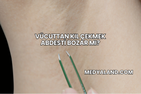 Vücuttan Kıl Çekmek Abdesti Bozar mı?