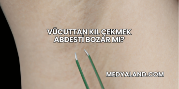 Vücuttan Kıl Çekmek Abdesti Bozar mı?