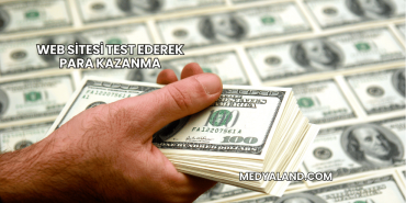 Web Sitesi Test Ederek Para Kazanma