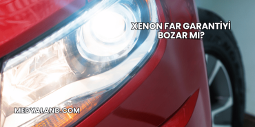 Xenon Far Garantiyi Bozar mı?