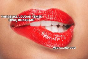 Yanlışlıkla Dudak Yemek Oruç Bozar mı?