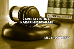 Yargıtay İstinaf Kararını Bozar mı?