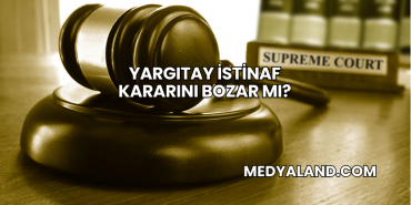 Yargıtay İstinaf Kararını Bozar mı?