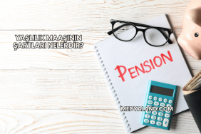 Yaşlılık Maaşının Şartları Nelerdir?