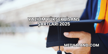 Yazılım Yüksek Lisans Şartları 2025