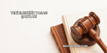 Yeni Emeklilik Yasası Şartları