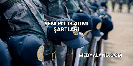 Yeni Polis Alımı Şartları