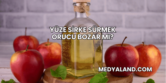 Yüze Sirke Sürmek Orucu Bozar mı?