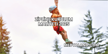Zipline Kurulum Maliyeti 2025