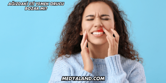 Ağızdaki Eti Yemek Orucu Bozar mı?