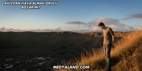 Ağızdan Hava Almak Orucu Bozar mı?