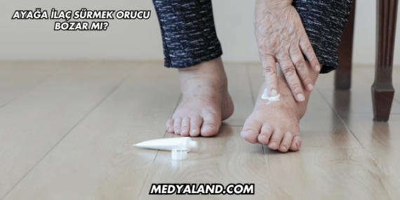 Ayağa İlaç Sürmek Orucu Bozar mı?