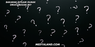 Bakarak İhtilam Olmak Orucu Bozar mı?