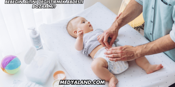 Bebeğin Altını Değiştirmek Abdesti Bozar mı?