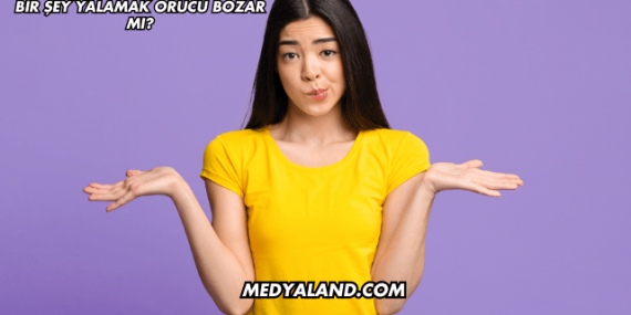 Bir Şey Yalamak Orucu Bozar mı?